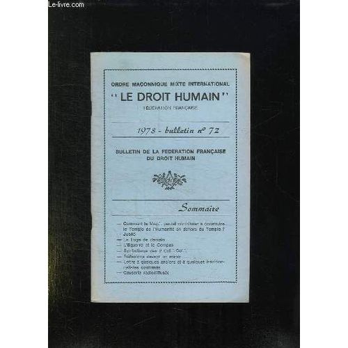 Le Droit Humain Bulletin N° 72. 1978. Sommaire: L Equerre Et Le Compas, Reflexions Devant Le Miroir, Jubile, Lettre A Quelques Ancien Et A Quelques Traditionnalistes Confirmes...