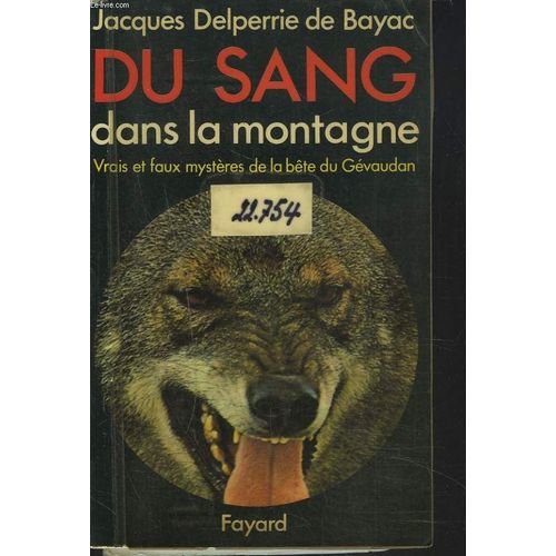 Du Sang Dans La Montagne. Vrais Et Faux Mysteres De La Bête Du Gevaudan.