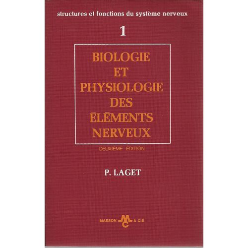 Structures Et Fonctions Du Systeme Nerveux. T.1 : Biologie Et Physiologie Des Elements Nerveux. - Deuxieme Edition.