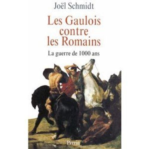 Les Gaulois Contre Les Romains. La Guerre De 1000 Ans