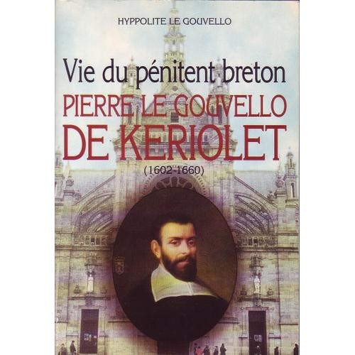 Vie Du Pénitent Breton Pierre Le Gouvello De Keriolet - 1602-1660