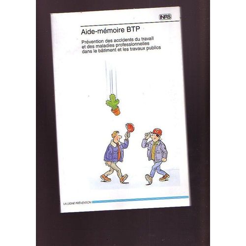 Aide-Memoire Btp : Prevention Des Accidents Du Travail Et Des Maladies Professionnelles Dans Le Batiment Et Les Travaux Publics