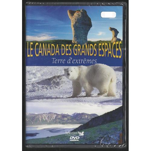 Le Canada Des Grands Espaces: Terre D'extrêmes