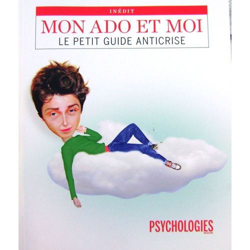 Mon Ado Et Moi, Le Petit Guide Anticrise - Supplément À Psychologie Magazine 326