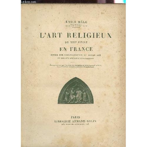 L'art Religieux Du Xiiie Siecle - Etude Sur L'icnographie Du Moyen Age Et Sur Ses Sources D'inspiration / Sixieme Edition.