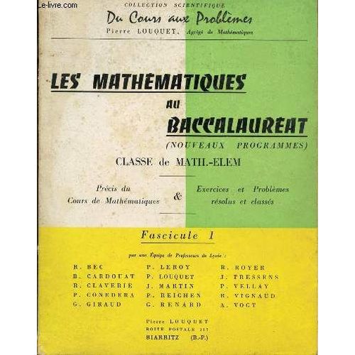 Les Mathematiques Du Baccalaureat - Classe De Math. Elem - Fascicule 1 / Collection Scientifique Du Cours Aux Problemes, Pierre Louquet.