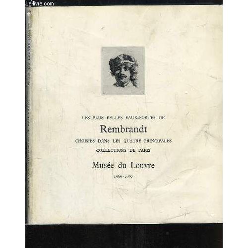 Les Plus Belles Eaux-Fortes De Rembrandt, Choisies Dans Les Quatre Principales Collections De Paris. Exposition Du 29 Octobre 1969 - 5 Janvier 1970
