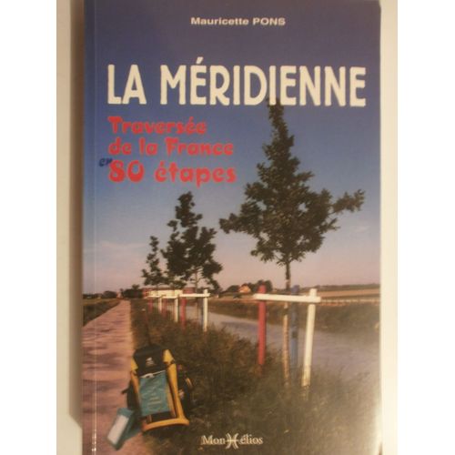 La Méridienne Ou La Traversée De La France En 80 Étapes