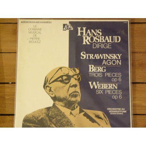 Igor Strawinsky (Stravinsky) : Agon - Alban Berg: Trois Pièces Pour Orchestre Op 6 (3) - Anton Webern : Six Pièces Pour Orchestre Op 6.