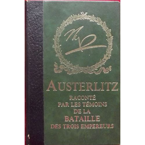 Austerlitz Raconte Par Les Temoins De La Bataille Des Trois Empereurs