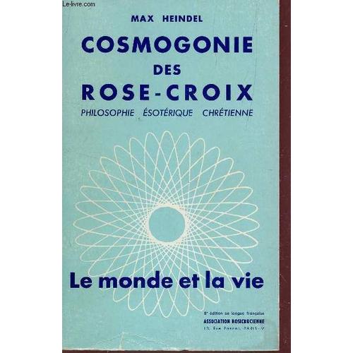 Cosmogonie Des Rose-Croix : Philosophie Esoterique Chretienne / Collection Le Monde Et La Vie / 8e Edition.