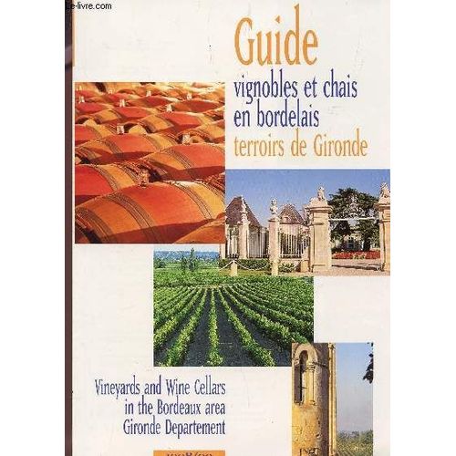 Guide Des Vignobles Et Chais En Bordelais - Terroirs De Gironsz - Vineyards And Wine Cellars In The Bordeaux Area Gironde Departement / Annee 1988-1999.