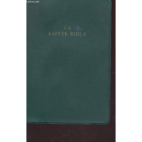 La Sainte Bible - Qui Comprend L'ancien Et Le Nouveau Testament Traduits Sur Les Textes Originaux Hebreu Et Grec.