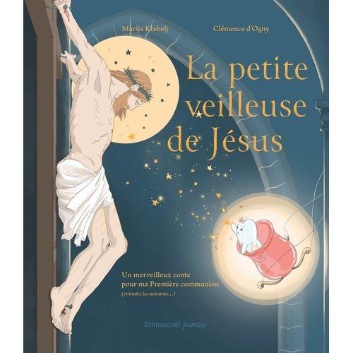 La Petite Veilleuse De Jésus - Un Merveilleux Conte Pour Ma Première Communion (Et Toutes Les Suivantes...)
