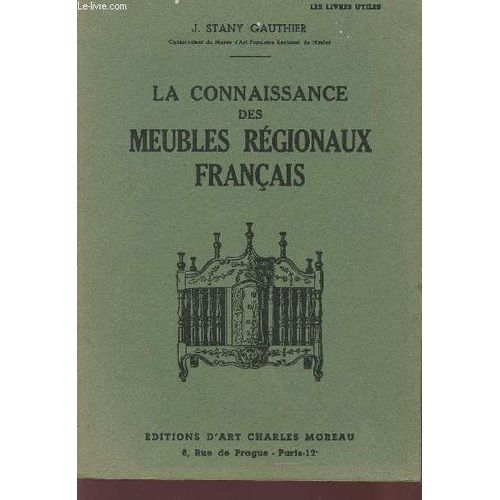 La Connaissance Des Meubles Regionaux Francais - Evolution, Caracteristiques.