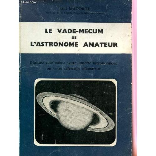 Le Vade-Mecum De L'astronome Amateur / Realisez Vous Meme Votre Lunette Astronomique Ou Votre Telescope D'amateur.