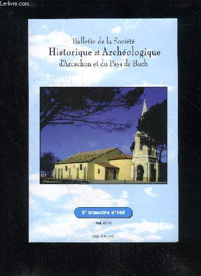 Bulletin De La Societe Historique Et Archeologique D'arcachon (Pays Du Buch Et Communes Limitrophes) N° 144 - Hommage Au Docteur Robert Fleury(Michel Boyé)Jeanne Gillier Dite Michelle ...