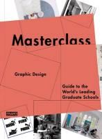 Masterclass: Graphic Design: Guide To The World's Leading Graduate Schools