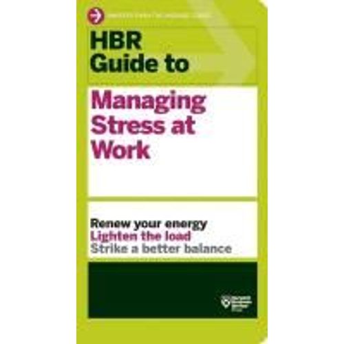 Hbr Guide To Managing Stress At Work (Hbr Guide Series)