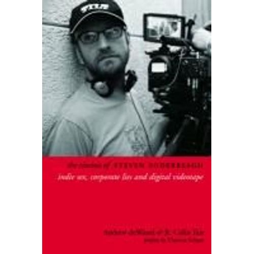The Cinema Of Steven Soderbergh - Indie Sex, Corporate Lies, And Digital Videotape