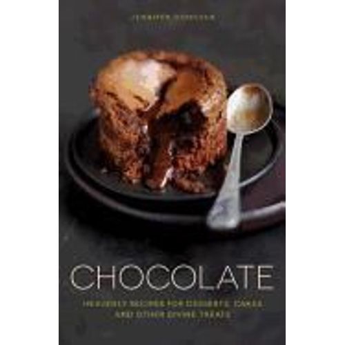 Chocolate: Heavenly Recipes For Desserts, Cakes And Other Divine Treats