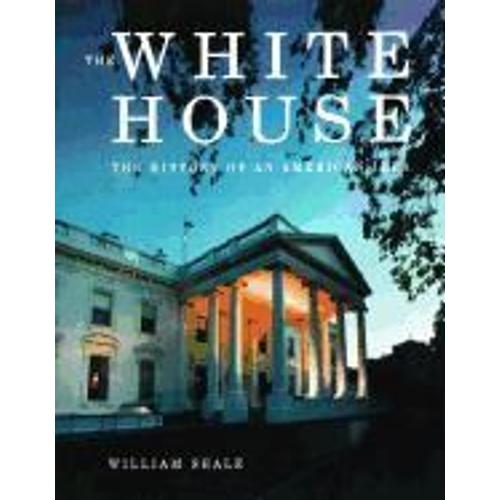 The White House: The History Of An American Idea