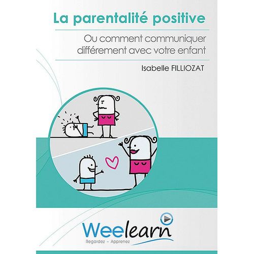 La Parentalité Positive Ou Comment Communiquer Différemment Avec Votre Enfant