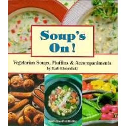 Soups On!: Vegetarian Soups, Muffins And Accompaniments