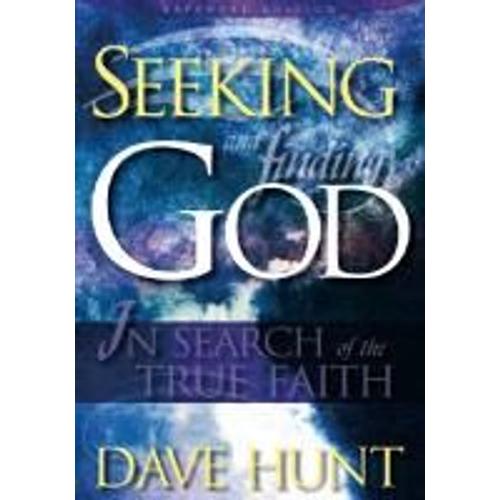 Seeking And Finding God: In Search Of The True Faith