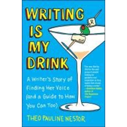 Writing Is My Drink: A Writer's Story Of Finding Her Voice (And A Guide To How You Can Too)