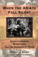 When The Ak-47s Fall Silent: Revolutionaries, Guerrillas, And The Dangers Of Peace Volume 476