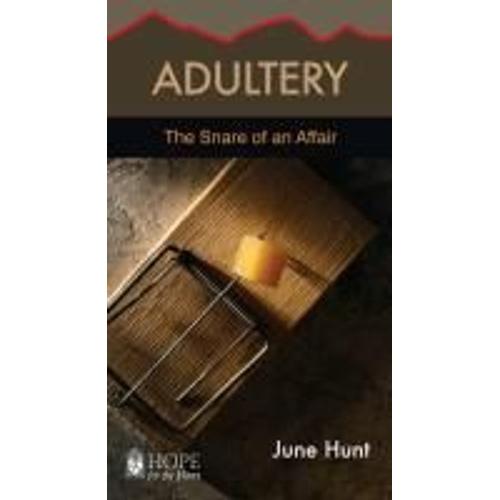 Adultery [June Hunt Hope For The Heart]: The Snare Of An Affair