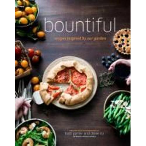 Bountiful: Recipes Inspired By Our Garden