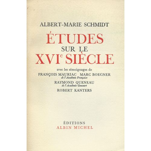 Études Sur Le Xvie ( 16e ) Siècle ( Avec Les Témoignages De : François Mauriiac - Marc Boegner - Raymond Queneau - Robert Kanters )
