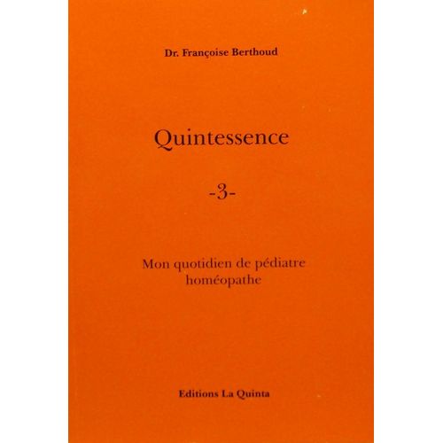 Quintessence - 3 - Mon Quotidien De Pédiatre Homéopathe