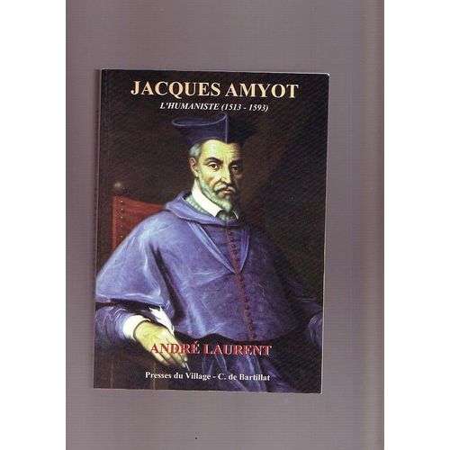 Jacques Amyot - L'humaniste, 1513-1593