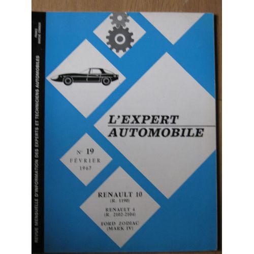 L'expert Automobile  N° 19 Fevrier 1967 Renault 10 / Renault 4 / Ford Zodiac : Revue Mensuelle D'information Des Experts Et Techniciens Auto