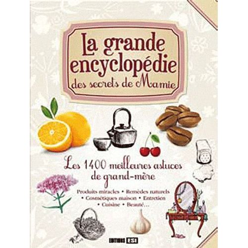 La Grande Encyclopédie Des Secrets De Grand-Mère - Les 1400 Meilleures Astuces De Grand-Mère