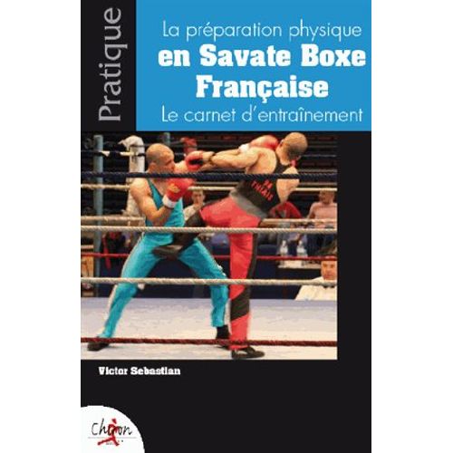 Le Préparation Physique En Savate Boxe Française - Le Carnet D'entraînement