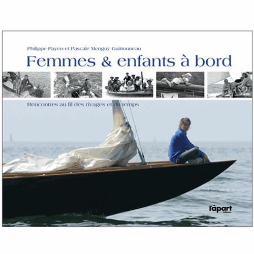 Femmes & Enfants À Bord - Rencontres Au Fil Des Rivages Et Du Temps