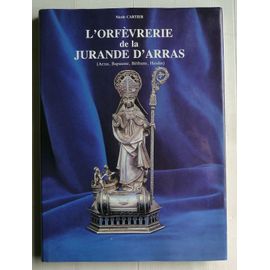 L'orfèvrerie De La Jurande D'arras (Arras, Bapuame, Béthune, Hesdin)
