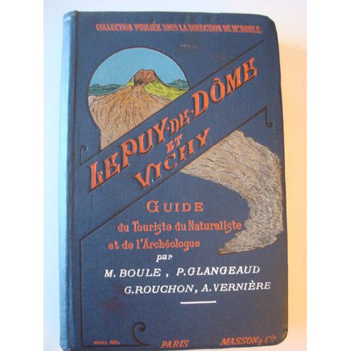 Le Puy-De-Dôme Et Vichy. Guide Du Touriste, Du Naturaliste Et De Lõarchéologue Par Marcellin Boule, Philippe Glangeaud, Gilbert Rouchon Et Antoine Vernière.