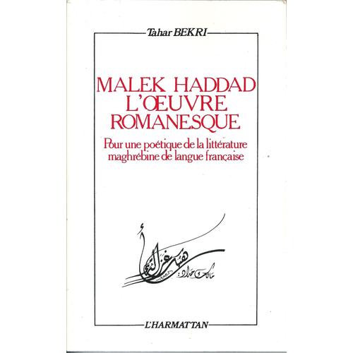 Malek Haddad, L'oeuvre Romanesque : Pour Une Poétique De La Littérature Maghrébine De Langue Française