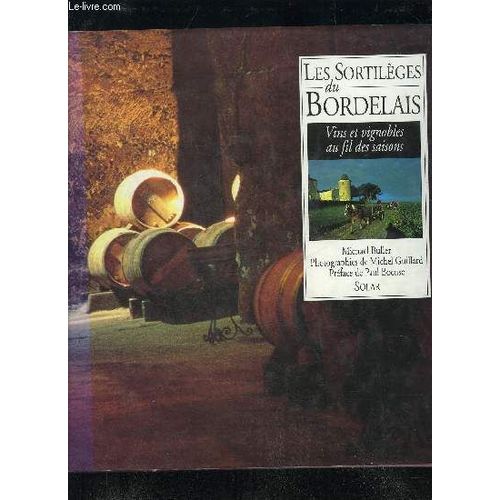 Les Sortilèges Du Bordelais - Vins Et Vignobles Au Fil Des Saisons