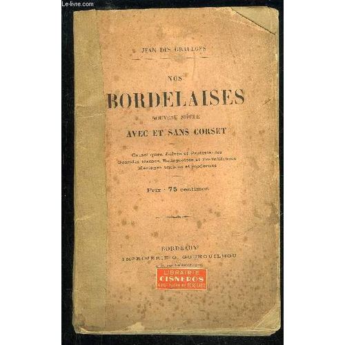 Nos Bordelaises Nouveau Siecles Avec Et Sans Corset - Catholiques, Juives Et Protestantes, Grandes Dames, Bourgeoises Et Travailleuses, Mariages Anciens Et Moderne