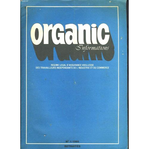 Organic Informations, Regime Legal D'assurance Vieillesse Des Travailleurs Independant De L'industrie Et Du Commerce. N°1, 1985. Les Commercants Ont Droit A La Verite/ Sejours De Vacances / ...