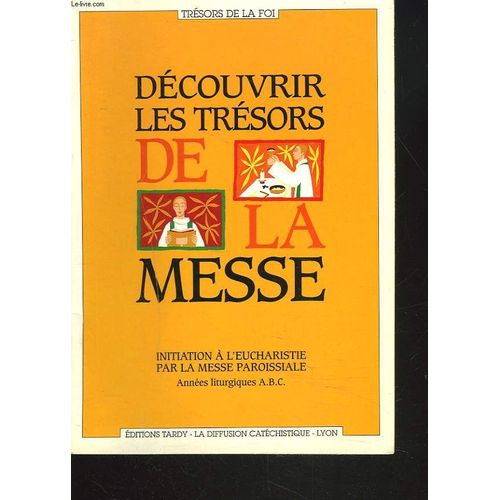 Decouvrir Les Tresors De La Messe - Initiation À L'eucharistie Par La Messe Paroissiale, Années Liturgiques Abc