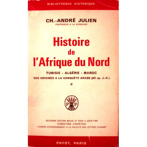 Histoire De L'afrique Du Nord. Tunisie. Algérie. Maroc Des Origines À La Conquête Arabe. Deuxième Édition Revue Par Christian Courtois.