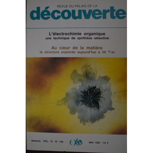 Découverte Mai 1987 : L'électrochimie Organique, Une Technique De Synthèse Sélective, Au Coeur De La Matière, La Structure Explorée Aujourd'hui À 10 -18 M - Vol.15 N° 148