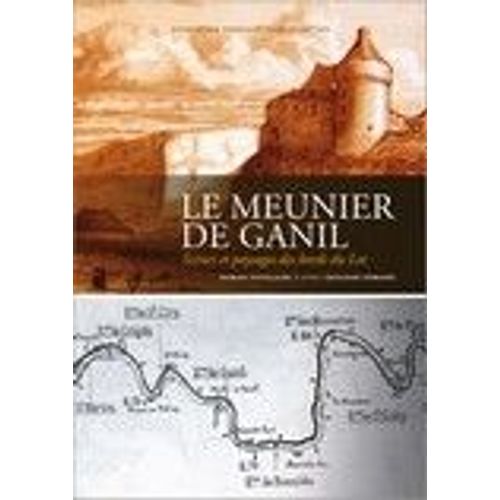 Le Meunier De Ganil, Scènes Et Paysages Des Bords Du Lot (D'après E Armand)